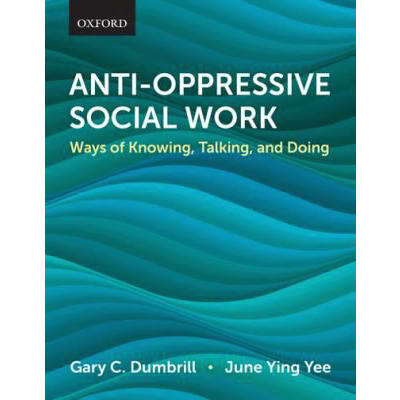 Anti-Oppressive Social Work : Ways of Knowing, Talking, and Doing