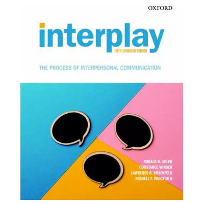 Interplay: The Process of Interpersonal Communication, Fifth Canadian Edition