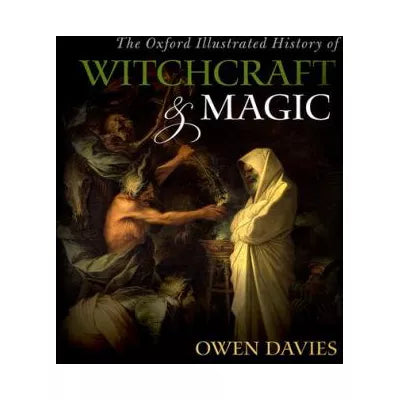 Oxford Illustrated History of Witchcraft &amp; Magic