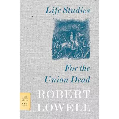 Life Studies &amp; For the Union Dead