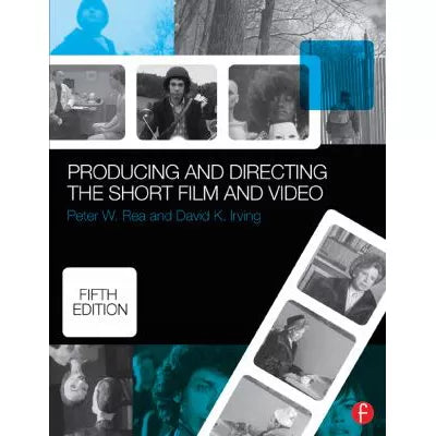 Producing &amp; Directing the Short Film &amp; Video