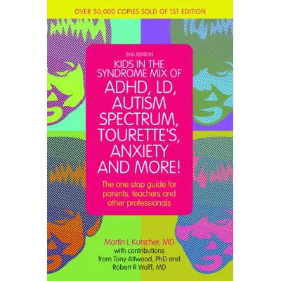 Kids in the Syndrome Mix of ADHD, LD, Autism Spectrum, Tourette's, Anxiety, and More! : The one-stop guide for parents, teachers, and other professionals