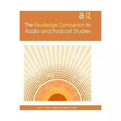 The Routledge Companion to Radio and Podcast Studies