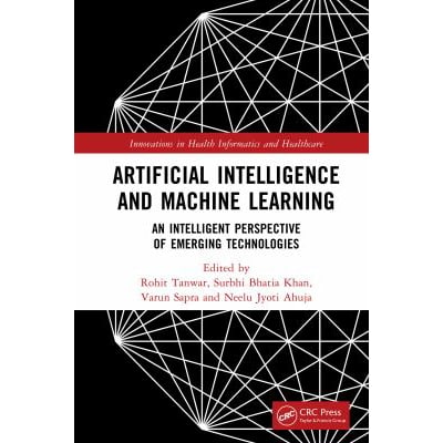 Artificial Intelligence and Machine Learning : An Intelligent Perspective of Emerging Technologies