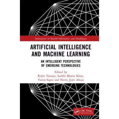 Artificial Intelligence and Machine Learning : An Intelligent Perspective of Emerging Technologies