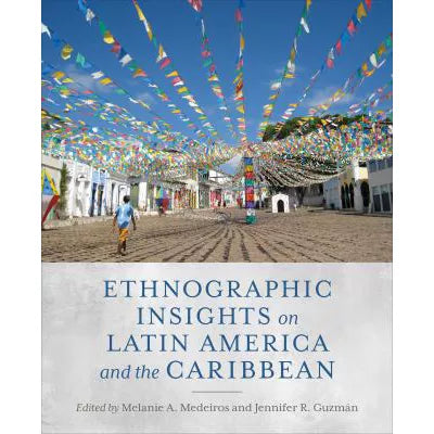 Ethnographic Insights on Latin America &amp; the Caribbean