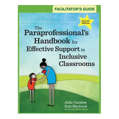 Facilitator's Guide to The Paraprofessional's Handbook for Effective Support in Inclusive Classrooms