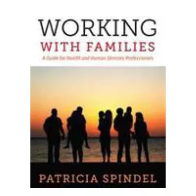 Working with Families, Second Edition : A Guide for Health and Human Services Professionals