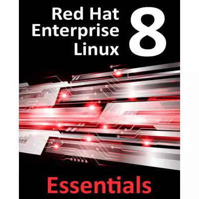 Red Hat Enterprise Linux 8 Essentials: Learn to install, administer &amp; deploy RHEL 8 systems