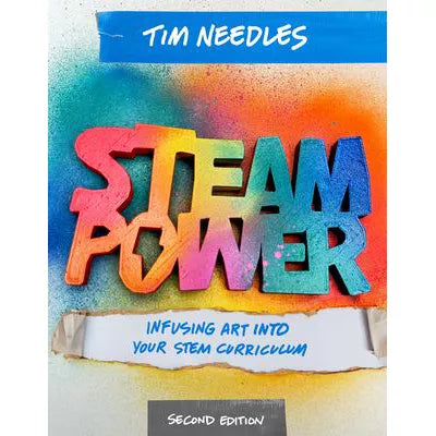 STEAM Power, Second Edition : Infusing Art Into Your STEM Curriculum
